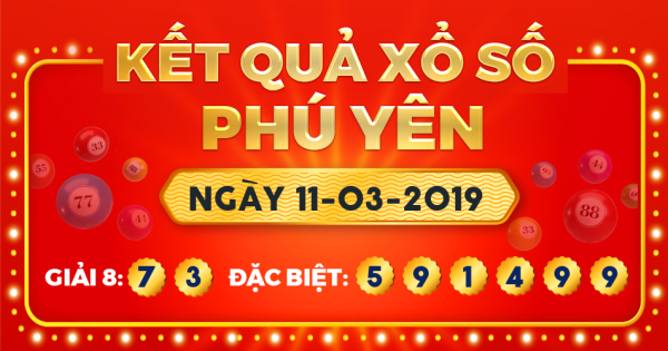 Kết quả xổ số Phú Yên ngày 11/3/2019