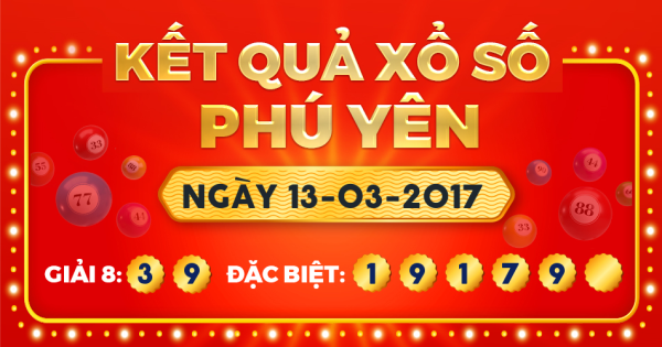 Kết quả xổ số Phú Yên ngày 13/3/2017