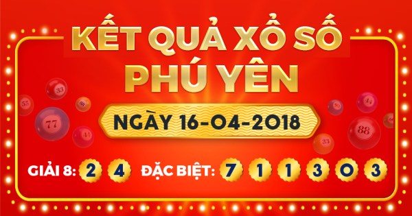 Kết quả xổ số Phú Yên ngày 16/4/2018