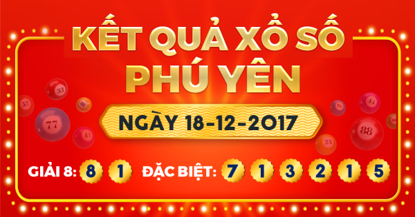Kết quả xổ số Phú Yên ngày 18/12/2017