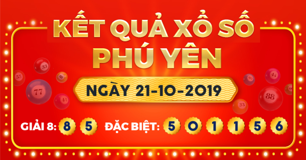 Kết quả xổ số Phú Yên ngày 21/10/2019