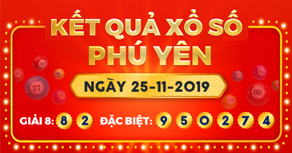 Kết quả xổ số Phú Yên ngày 25/11/2019