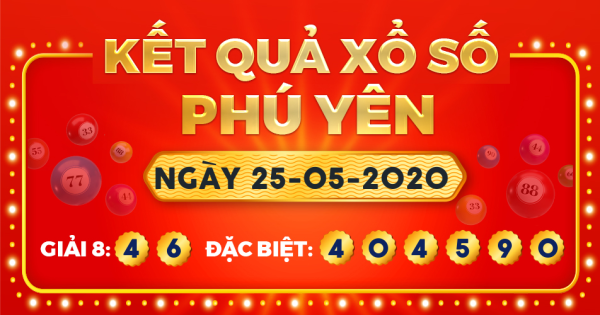 Kết quả xổ số Phú Yên ngày 25/5/2020