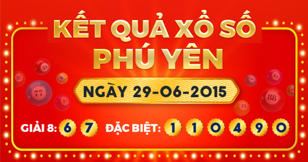 Kết quả xổ số Phú Yên ngày 29/6/2015