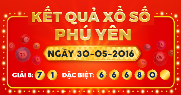 Kết quả xổ số Phú Yên ngày 30/5/2016