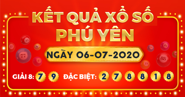 Kết quả xổ số Phú Yên ngày 6/7/2020