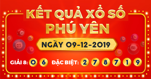 Kết quả xổ số Phú Yên ngày 9/12/2019